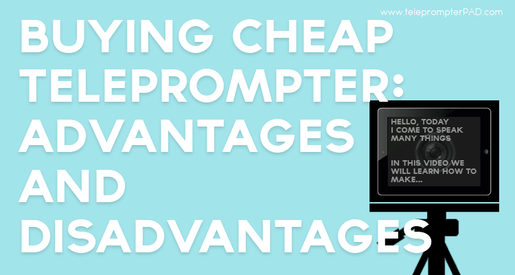 Buy-cheap-teleprompter-advantages-and-disadvantages.png